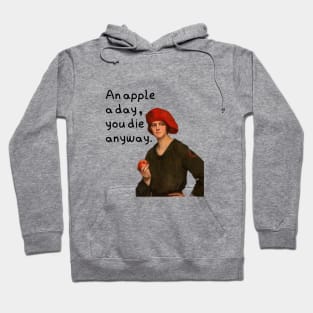 An apple a day you die anyway Hoodie